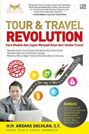 Tour & Travel Revolution : Cara Mudah dan Cepat Menjadi Kaya dari Usaha Travel